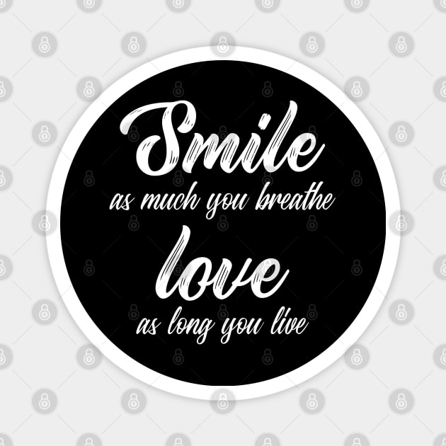 Smile As Much You Breathe Love As Long You Live Magnet by MIRO-07